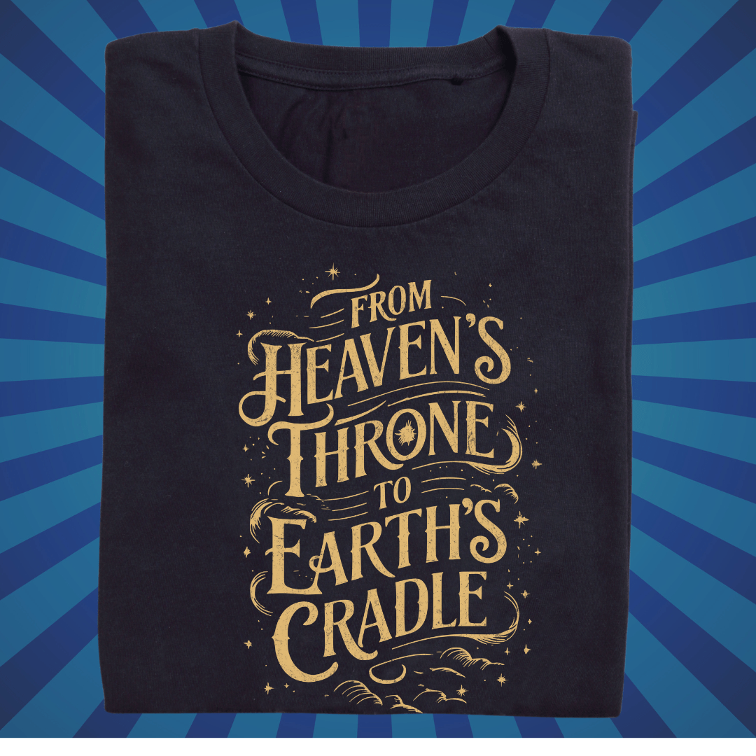 From Heavens Throne to Earths Cradle