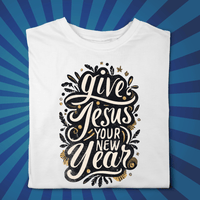 GIve Jesus Your New Year - Zach Christian Apparel - Christian apparel