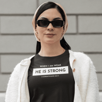 When I am weak He is Strong Minimalist Christian Tshirt