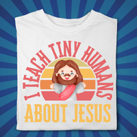 I Teach Tiny Humans About Jesus - Zach Christian Apparel - Christian apparel